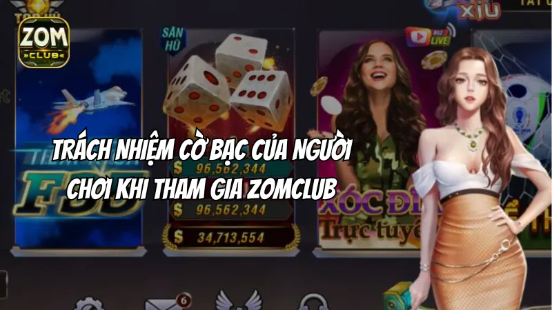 Lý do người chơi tại Zomclub cần có trách nhiệm cờ bạc